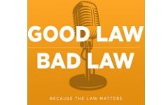 Good Law Bad Law podcast